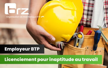 Employeur BTP – Licenciement pour inaptitude au travail, les règles à respecter